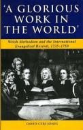 'A Glorious Work in the World' di David Ceri Jones edito da University of Wales Press