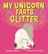 My Unicorn Farts Glitter di Suzanne Barton edito da Hachette Australia