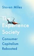 The Experience Society: How Consumer Capitalism Strengthened Its Hold on Us di Steven Miles edito da PLUTO PR