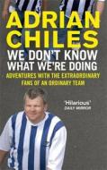 We Don't Know What We're Doing di Adrian Chiles edito da Little, Brown Book Group