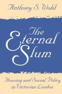 The Eternal Slum di Anthony S. Wohl edito da Taylor & Francis Inc