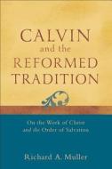 Calvin and the Reformed Tradition di Richard A. Muller edito da Baker Publishing Group