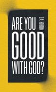Are You Good with God? di D. A. Horton edito da MOODY PUBL