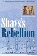 Shays's Rebellion: The American Revolution's Final Battle di Leonard L. Richards edito da UNIV OF PENNSYLVANIA PR