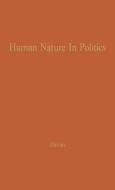 Human Nature in Politics di James Chowning Davies, Unknown, James C. Davis edito da Greenwood Press