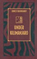 Under Kilimanjaro di Ernest Hemingway edito da Kent State University Press