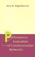 Performance Evaluation of Communication Networks di Gary Higginbottom, Higginbottom edito da Artech House Publishers