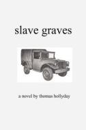 Slave Graves di Thomas Hollyday edito da Happy Bird Corporation