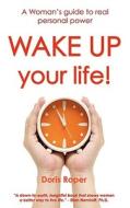 Wake Up Your Life! a Womans Guide to Real Personal Power di Doris Roper edito da Smart Publications