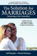 The Solution for Marriages: Mentoring a New Generation di Jeff Murphy, Chuck Dettman edito da Today's Promise, Incorporated