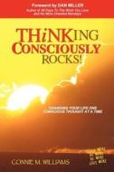 Thinking Consciously Rocks!: Changing Your Life One Conscious Thought at a Time di Connie M. Williams edito da Nashville Advertising & Promotiions, Incorpor