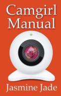 Camgirl Manual di Jasmine Jade edito da Metal Motion Productions Inc.