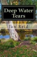Deep Water Tears: Book 1 the Dreaming Series di Jan Reid edito da Jan/Reid Australia