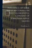 Influence of Some Spray Materials on the Chlorophyll Content of Jonathan Apple Leaves di Pyung Kyung Yu edito da LIGHTNING SOURCE INC