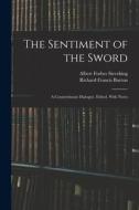 The Sentiment of the Sword; a Countryhouse Dialogue. Edited, With Notes di Richard Francis Burton, Albert Forbes Sieveking edito da LEGARE STREET PR
