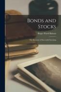 Bonds and Stocks; the Elements of Successful Investing di Roger Ward Babson edito da LEGARE STREET PR