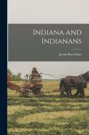 Indiana and Indianans di Jacob Piatt Dunn edito da LEGARE STREET PR