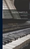 Impromptus: For The Pianoforte [op. 90] di Franz Schubert edito da LEGARE STREET PR