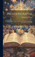Pseudepigrapha: An Account of Certain Apocryphal Sacred Writings of the Jews and Early Christians di William John Deane edito da LEGARE STREET PR