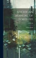Michigan Manual of Forestry; Volume II di Filibert Roth edito da LEGARE STREET PR