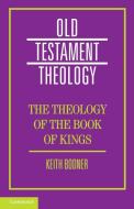 The Theology of the Book of Kings di Keith Bodner edito da Cambridge University Press