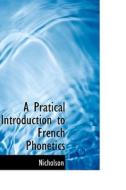 A Pratical Introduction To French Phonetics di Nicholson edito da Bibliolife