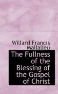 The Fullness of the Blessing of the Gospel of Christ di Willard Francis Mallalieu edito da BiblioLife