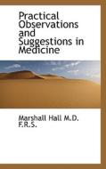 Practical Observations And Suggestions In Medicine di Marshall Hall edito da Bibliolife