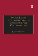 Policy Logics and Institutions of European Space Collaboration di Kazuto Suzuki edito da Taylor & Francis Ltd