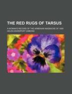 The Red Rugs Of Tarsus di Helen Davenport Gibbons edito da General Books