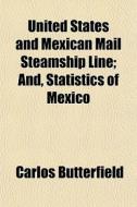 United States And Mexican Mail Steamship di Carlos Butterfield edito da General Books