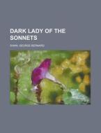 Dark Lady Of The Sonnets di George Bernard Shaw edito da General Books Llc