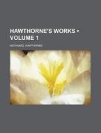 Hawthorne's Works (volume 1) di Nathaniel Hawthorne edito da General Books Llc