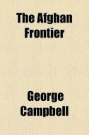 The Afghan Frontier di George Campbell edito da General Books Llc