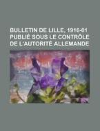Bulletin De Lille, 1916-01 Publi Sous L di Anonymous edito da Rarebooksclub.com
