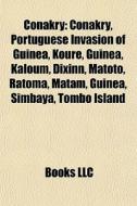 Conakry: Conakry, Portuguese Invasion Of di Books Llc edito da Books LLC, Wiki Series