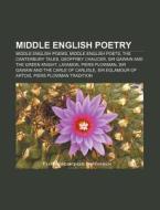 Middle English Poetry: Middle English Poems, Middle English Poets, The Canterbury Tales, Geoffrey Chaucer, Sir Gawain And The Green Knight di Source Wikipedia edito da Books Llc, Wiki Series
