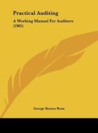Practical Auditing: A Working Manual for Auditors (1905) di George Benton Renn edito da Kessinger Publishing