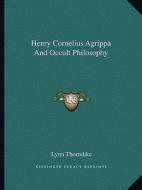 Henry Cornelius Agrippa and Occult Philosophy di Lynn Thorndike edito da Kessinger Publishing