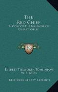 The Red Chief: A Story of the Massacre of Cherry Valley di Everett Titsworth Tomlinson edito da Kessinger Publishing