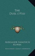 The Duel (1916) di Aleksandr Ivanovich Kuprin edito da Kessinger Publishing