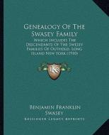 Genealogy of the Swasey Family: Which Includes the Descendants of the Swezey Families of Outhold, Long Island New York (1910) di Benjamin Franklin Swasey edito da Kessinger Publishing