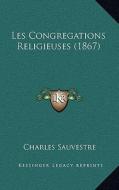 Les Congregations Religieuses (1867) di Charles Sauvestre edito da Kessinger Publishing