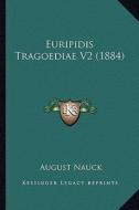 Euripidis Tragoediae V2 (1884) di August Nauck edito da Kessinger Publishing