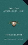 Berg Des Argernisses (1906) di Heinrich Lilienfein edito da Kessinger Publishing