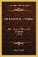 Ein Gottsched-Denkmal: Den Manen Gottscheds Errichtet (1900) di Eugen Reichel edito da Kessinger Publishing