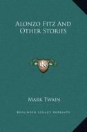 Alonzo Fitz and Other Stories di Mark Twain edito da Kessinger Publishing
