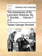 The Adventures Of Sir Launcelot Greaves. By T. Smollet, ... Volume 1 Of 2 di Tobias George Smollett edito da Gale Ecco, Print Editions
