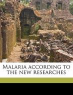 Malaria According To The New Researches di Angelo Celli edito da Nabu Press
