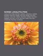 Norsk Lokalpolitikk: Lokale Politiske Pa di Kilde Wikipedia edito da Books LLC, Wiki Series